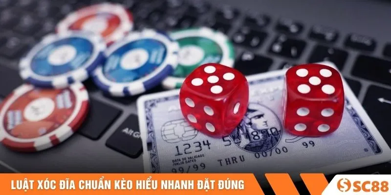 Luật xóc đĩa chuẩn kèo hiểu nhanh đặt đúng